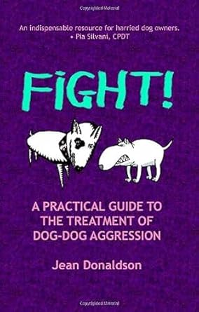 Fight! A Practical Guide to the Treatment of Dog-Dog Aggression
