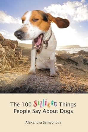 The 100 Silliest Things People Say About